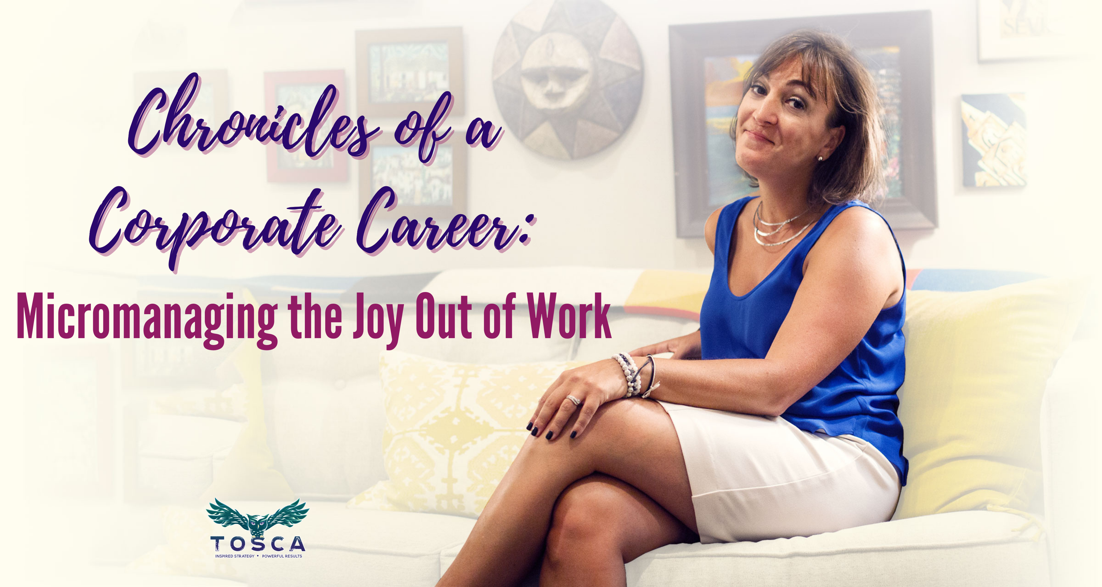 Chronicles of a Corporate Career: Micromanaging the Joy Out of Work