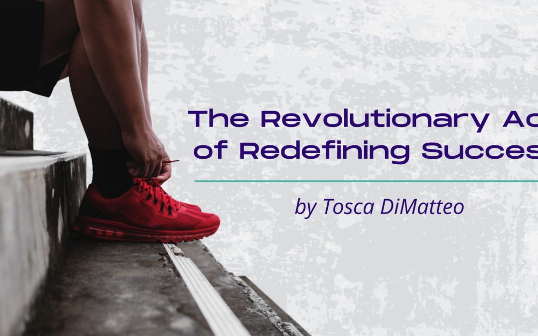 The Revolutionary Act  of Redefining Success
