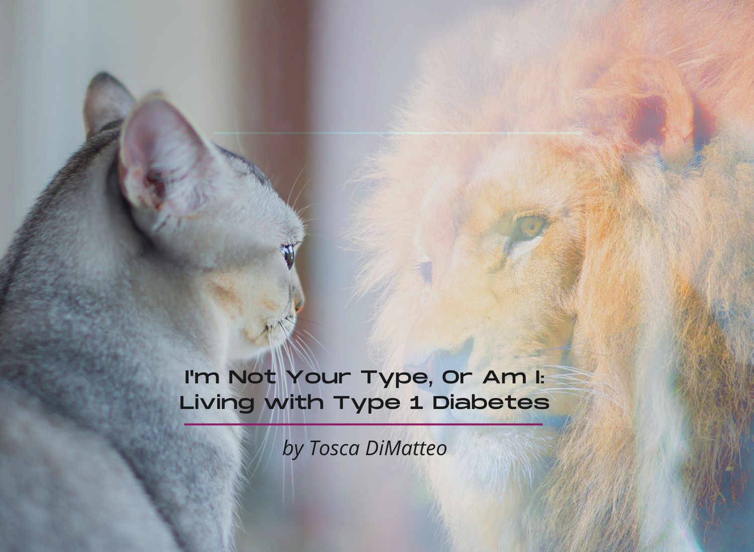 I’m Not Your Type, Or Am I: Living With Type 1 Diabetes
